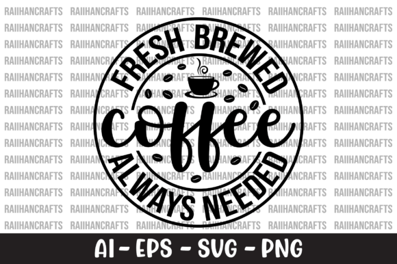 Fresh Brewed Coffee Always Needed SVG: A Designer's Review