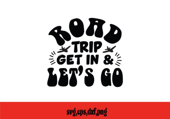 Road Trip Get in Let's Go SVG: A Designer's Review